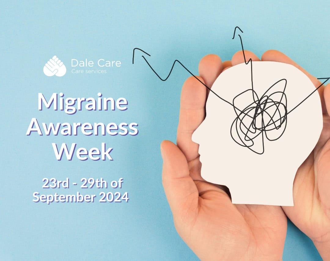 Dale Care logo featured at the top with the text, "Migraine Awareness Week 23 - 27th September 2024" beneath it. Image has a blue background with a pair of hands featured on the right hand side. The hands are holding a paper cut out of a head with scribbles draw in and around the head shape.